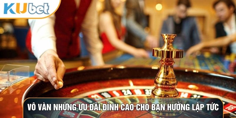 Vô vàn những ưu đãi đỉnh cao cho bạn hưởng lập tức